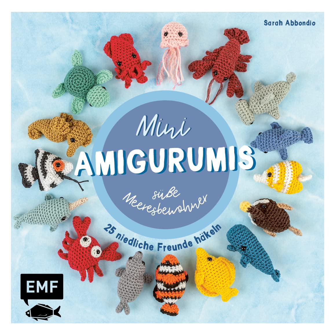 Mini-Amigurumis - süße Meeresbewohner: 25 niedliche Freunde häkeln