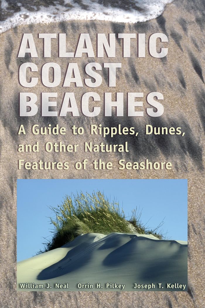 Atlantic Coast Beaches: A Guide to Ripples, Dunes, and Other Natural Features of the Seashore Paperback – Illustrated, 1 May 2007