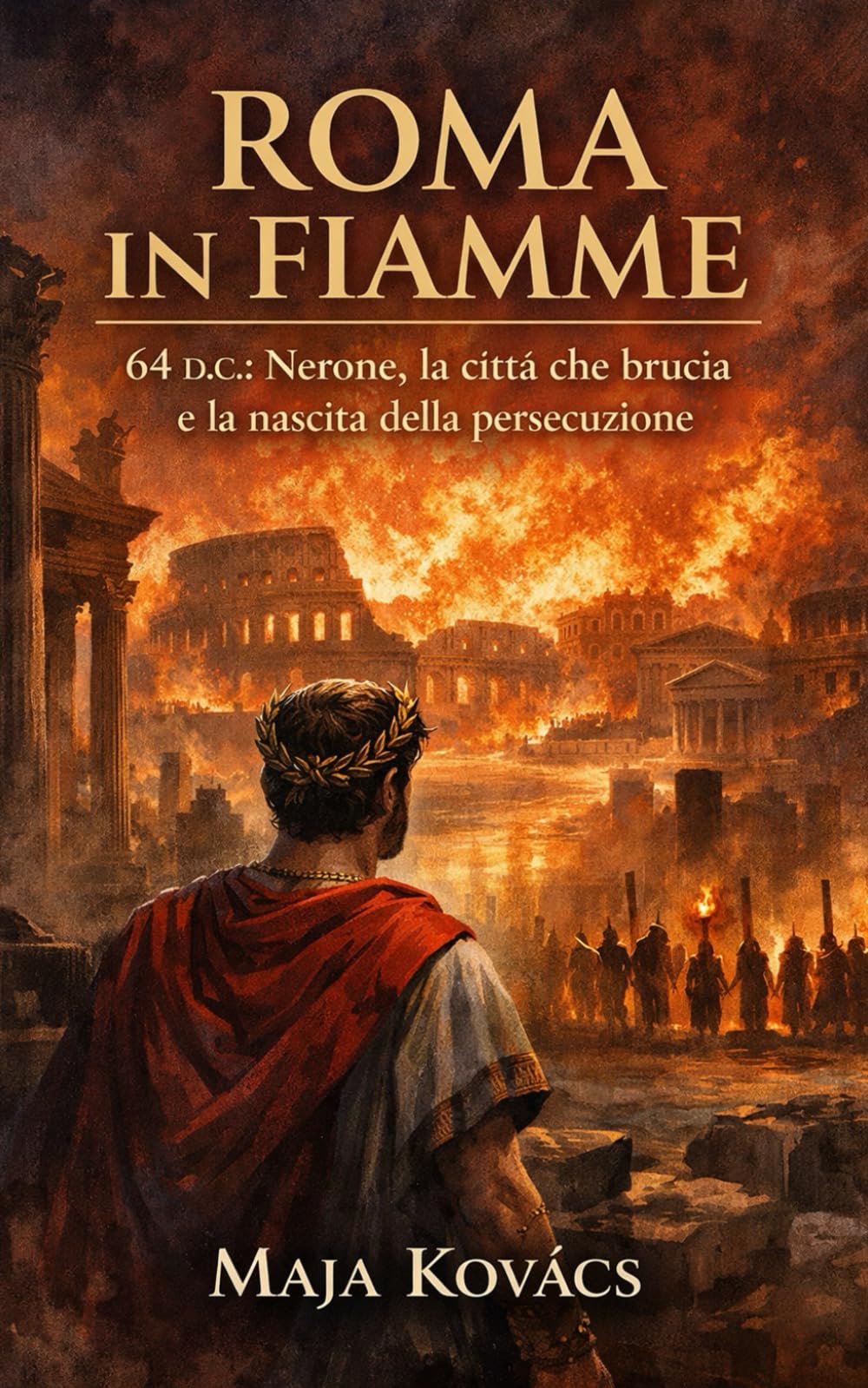 ROMA IN FIAMME: 64 d.C.: Nerone, la città che brucia e la nascita della persecuzione