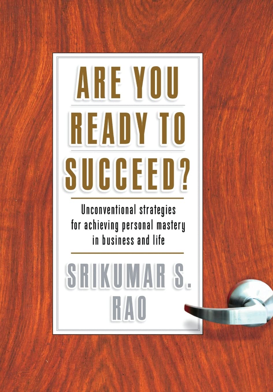 Are You Ready to Succeed? Unconventional Strategies to Achieving Personal Mastery in Business and Life