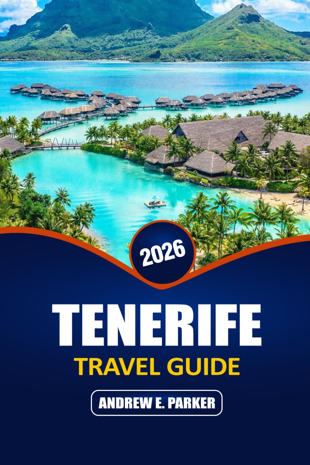 Tenerife Travel Guide 2026: Explore the Top Beaches, Hidden Gems, Local Cuisine, and Ideal Itineraries for Your Unforgettable Canary Islands Adventure