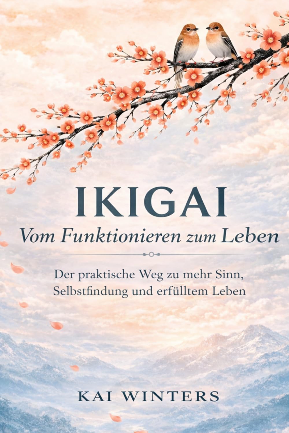 IKIGAI Vom Funktionieren zum Leben: Der praktische Weg zu mehr Sinn, Selbstfindung und erfülltem Leben