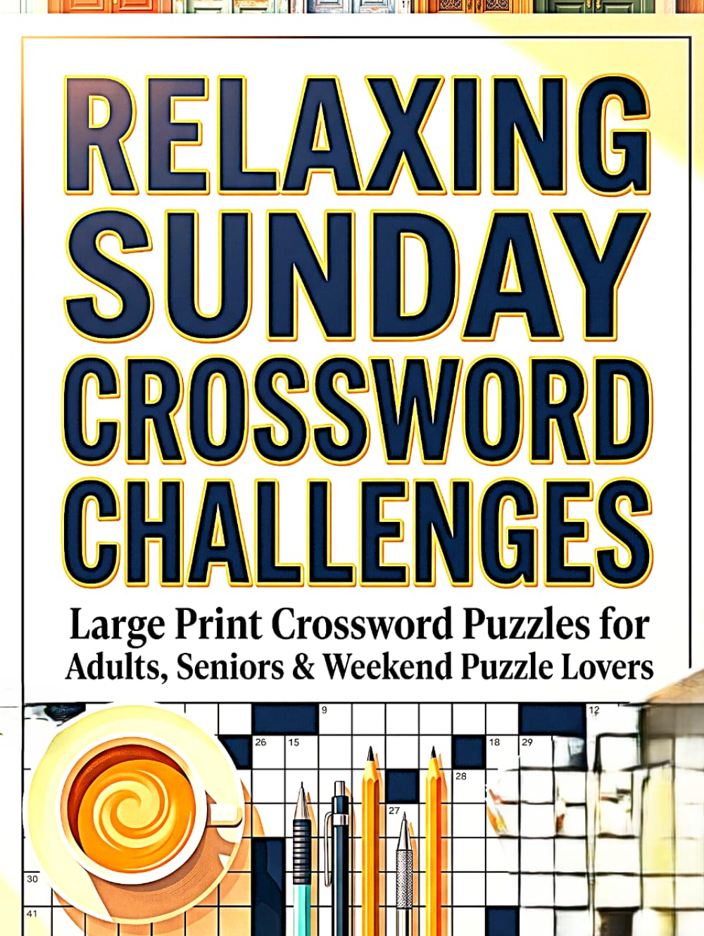 RELAXING SUNDAY CROSSWORD CHALLENGES: Large Print Crossword Puzzles for Adults, Seniors & Weekend Puzzle Lovers