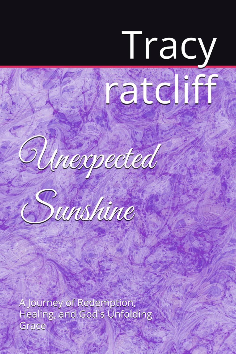 Unexpected Sunshine: A Journey of Redemption, Healing, and God's Unfolding Grace