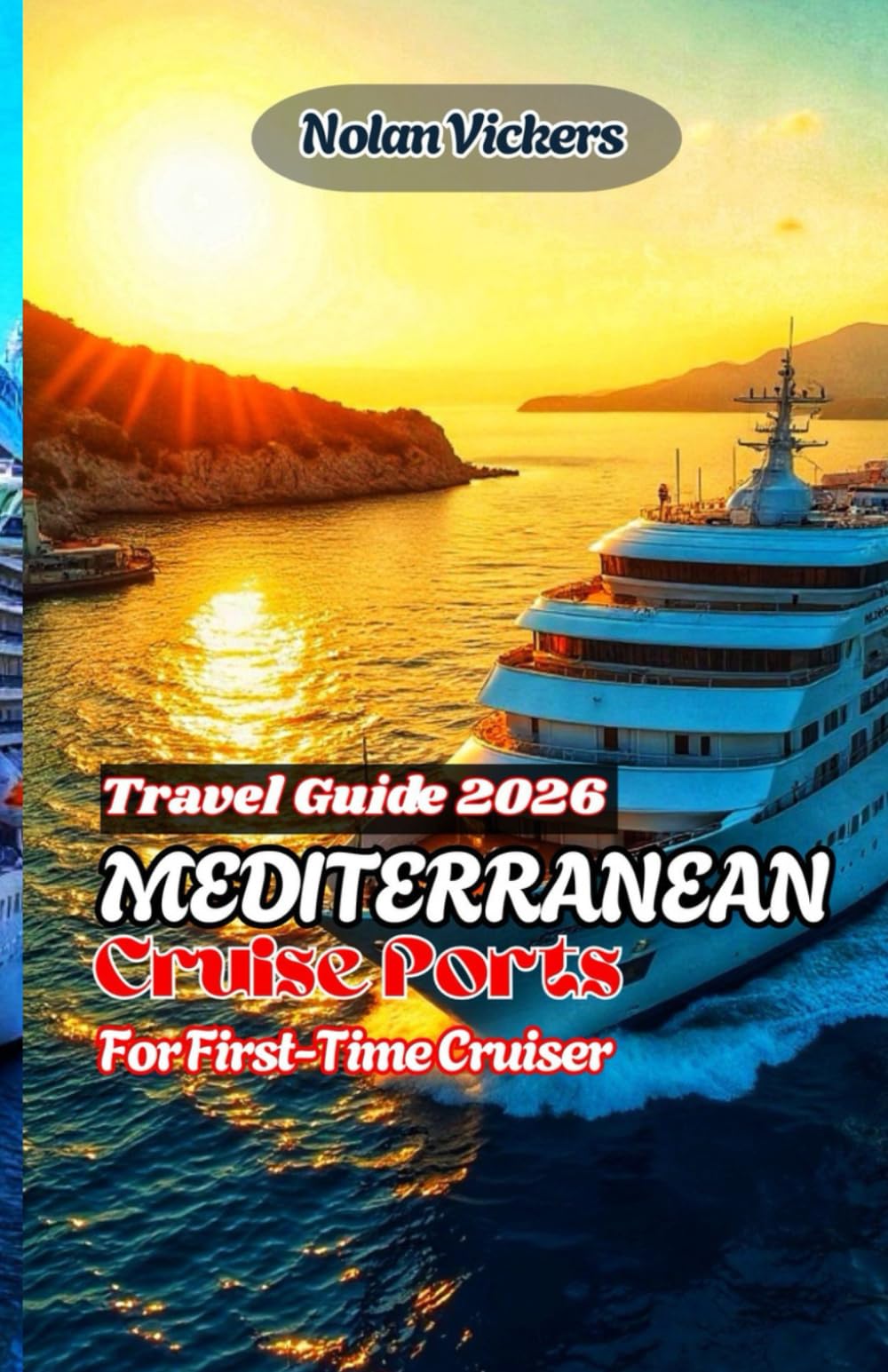 Mediterranean Cruise Ports 2026 – First-Time Cruiser Travel Guide: A First-Time Cruiser’s Guide to Stress-Free Port Days, Smart Excursions, and Unforgettable Experiences