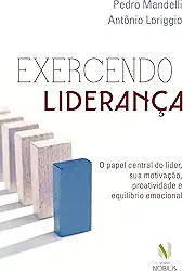 Exercendo liderança: O papel central do líder, sua motivação, proatividade e equilíbrio emocional