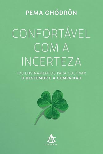 Confortável com a incerteza: 108 ensinamentos para cultivar o destemor e a compaixão