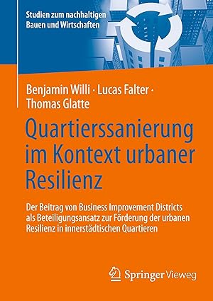 Quartierssanierung im Kontext urbaner Resilienz: Der Beitrag von Business Improvement Districts als Beteiligungsansatz zur Förderung der urbanen ... Bauen und Wirtschaften) (German Edition)