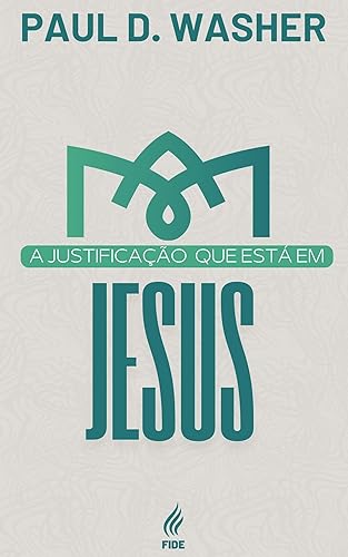 A justificação que está em Jesus (Portuguese Edition)