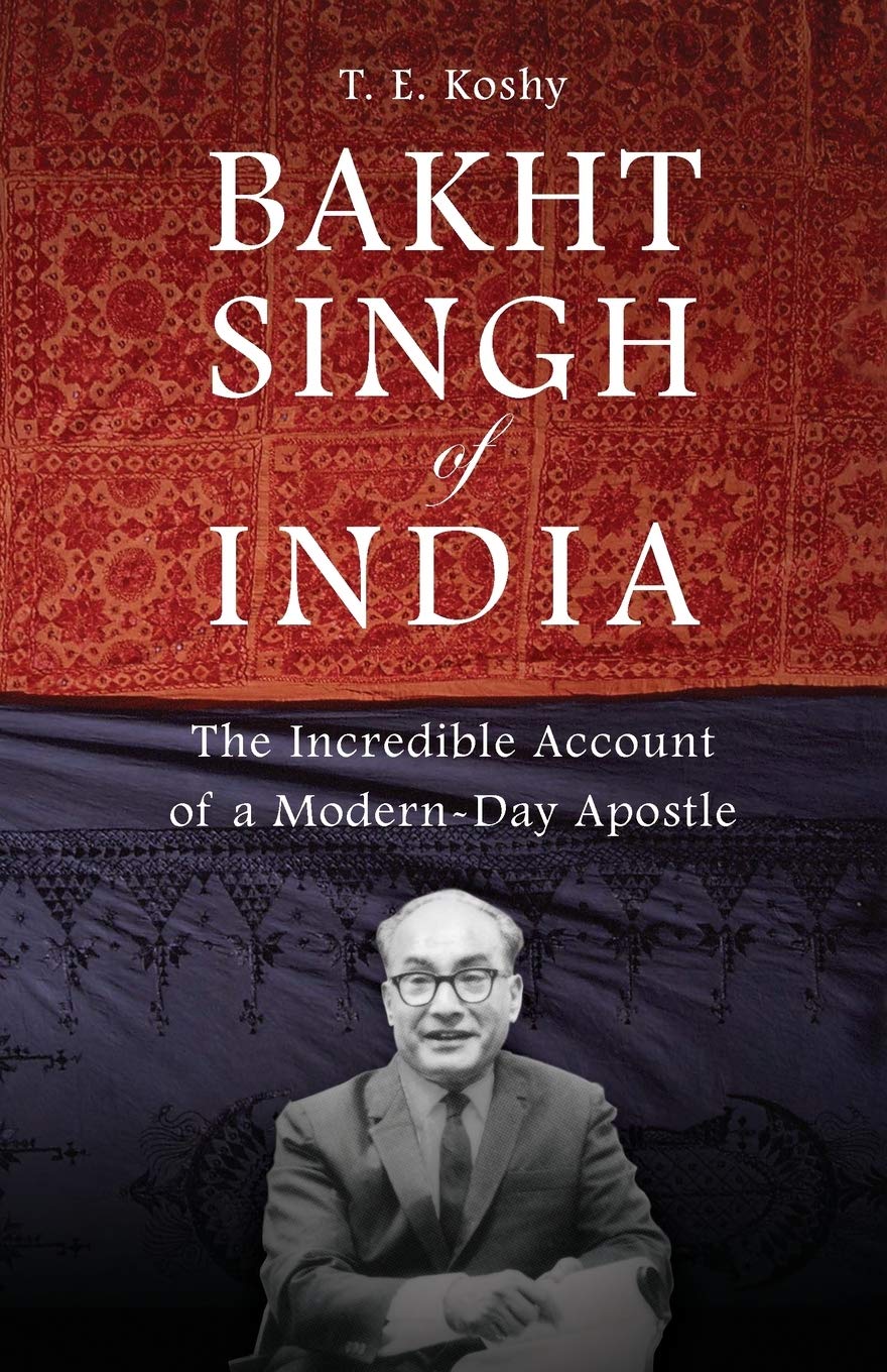 Bakht Singh of India: The Incredible Account of a Modern-Day Apostle
