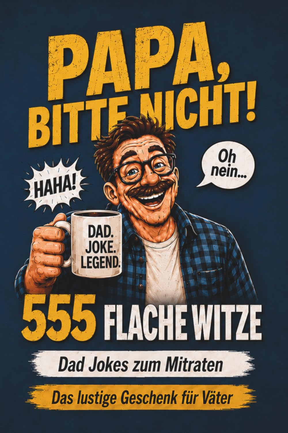 Papa, bitte nicht! 555 flache Witze & Dad Jokes zum Mitraten, Lachen, Stöhnen und Augenrollen | Lustiges Geschenk für Papa