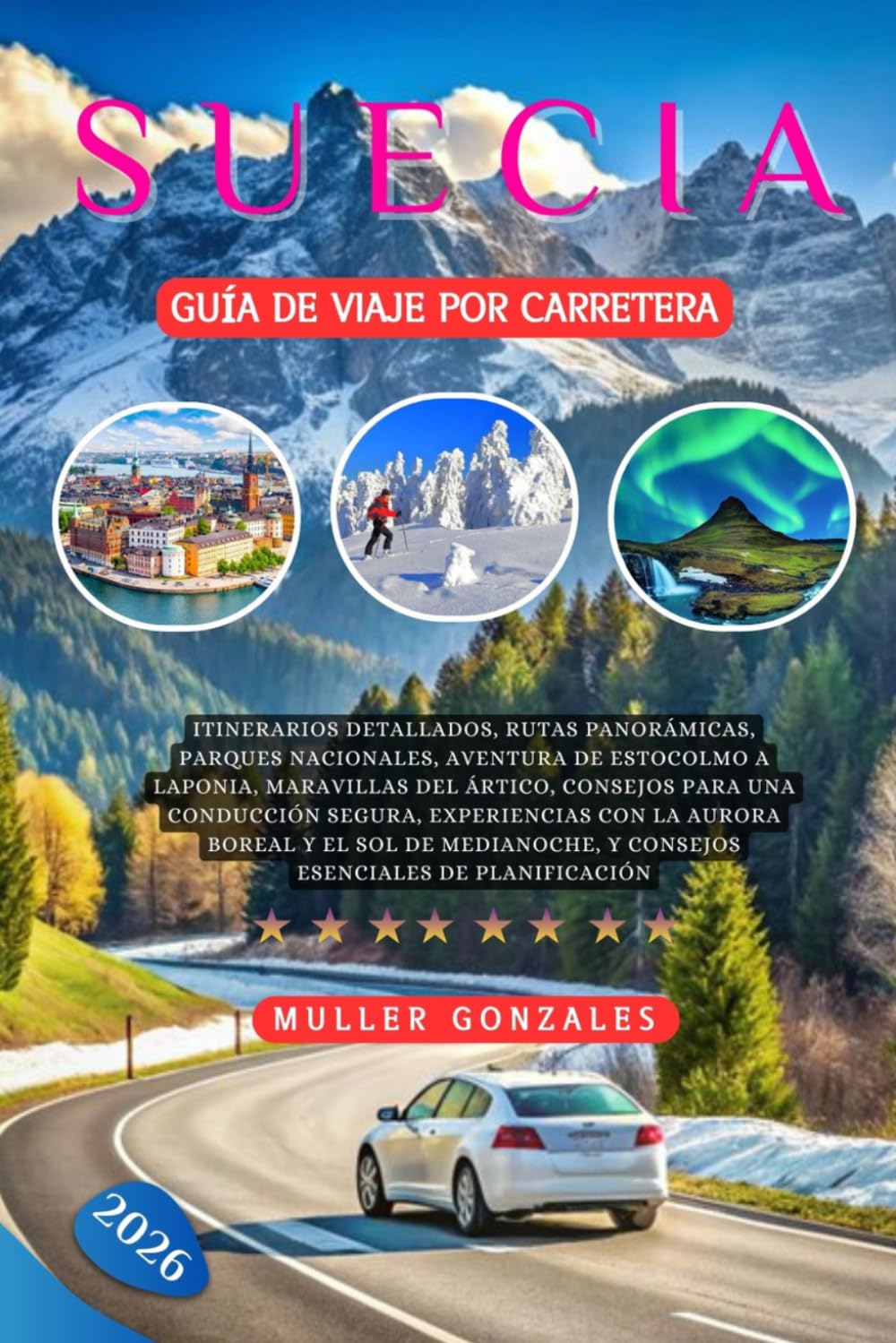 Suecia Guía de viaje por carretera 2026: Itinerarios detallados, rutas panorámicas, parques nacionales, aventura de Estocolmo a Laponia, maravillas ... con la aurora boreal y el sol de medianoche,