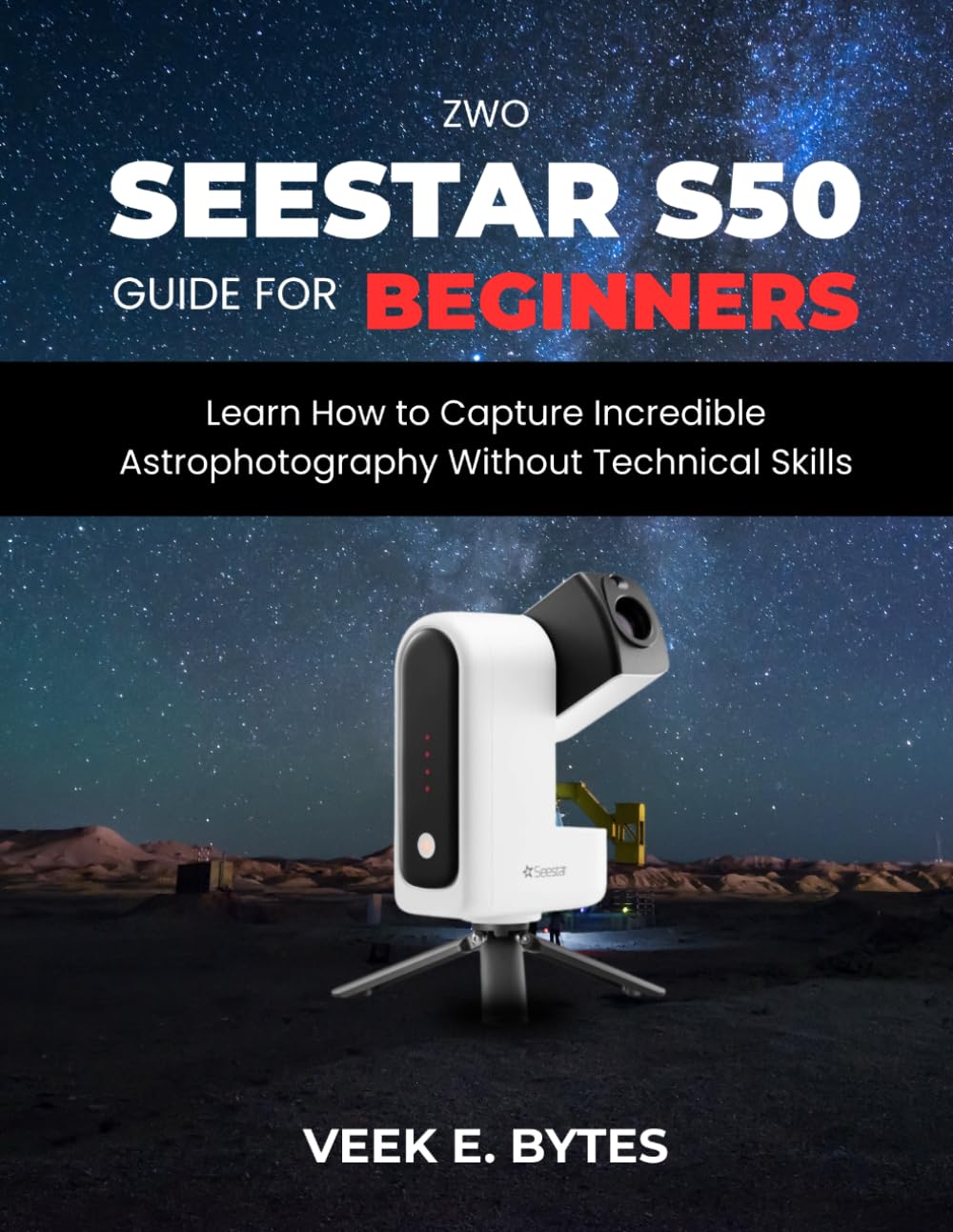 ZWO Seestar S50 Guide for Beginners: Learn How to Capture Incredible Astrophotography Without Technical Skills