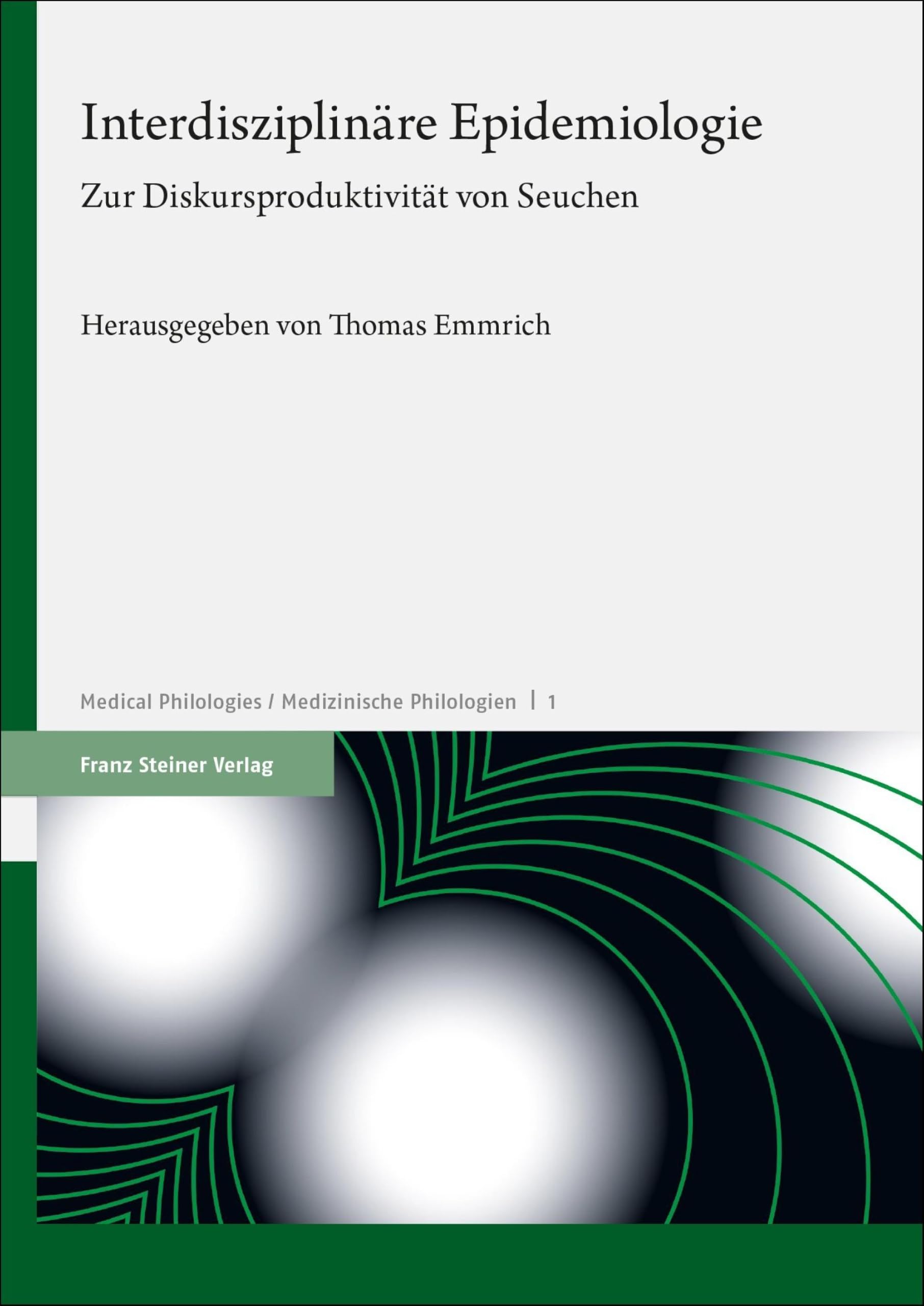 Interdisziplinäre Epidemiologie: Zur Diskursproduktivität von Seuchen (E-Medical Philologies / Medizinische Philologien 1)