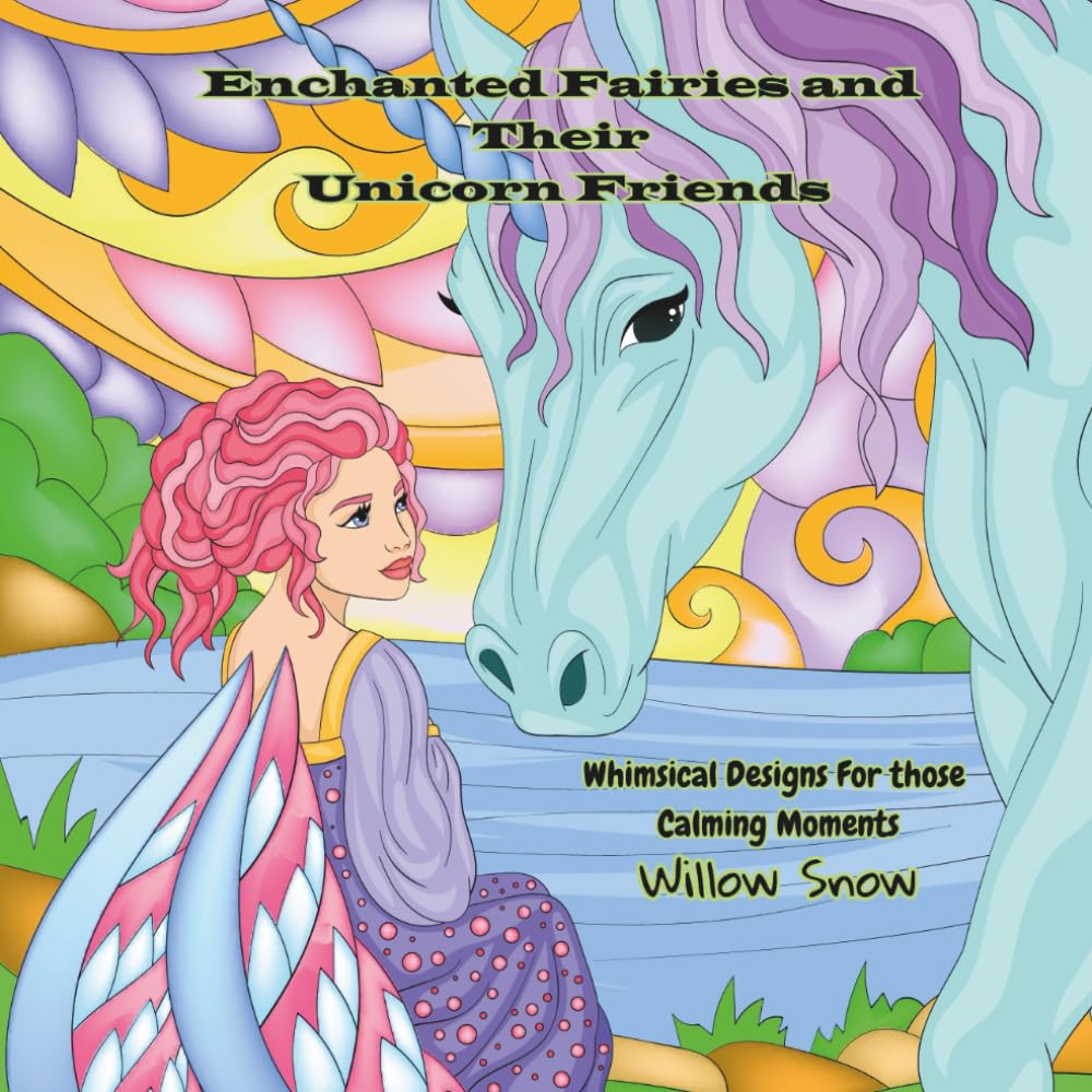 Enchanted Fairies and Their Unicorn Friends: Whimsical Designs for those Calming Moments