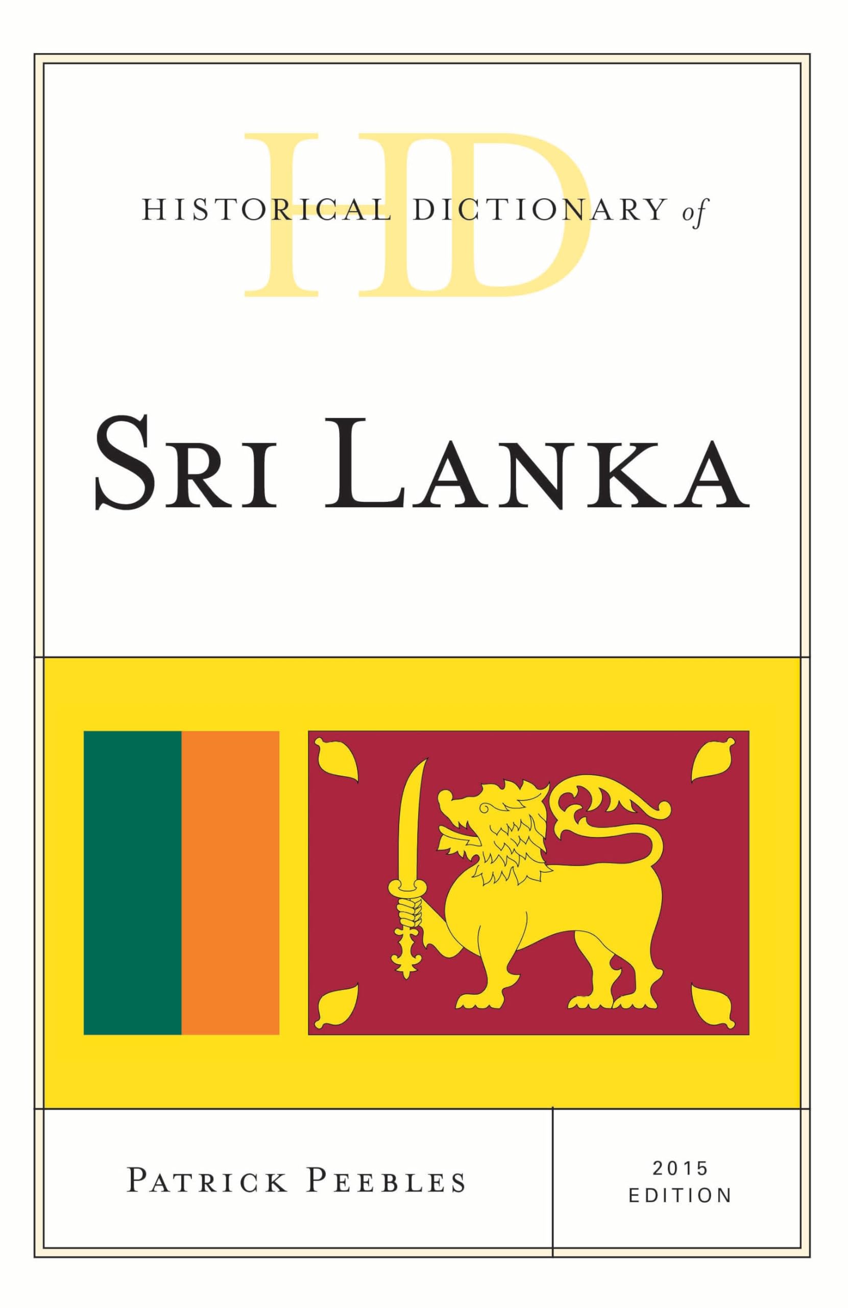 Historical Dictionary of Sri Lanka: 2015 edition (Historical Dictionaries of Asia, Oceania, and the Middle East)