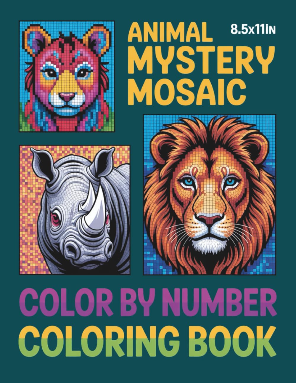 Animal Mystery Mosaic Color by Number Coloring Book: A Fun and Calming Coloring Book Featuring Mystery Animal Mosaics
