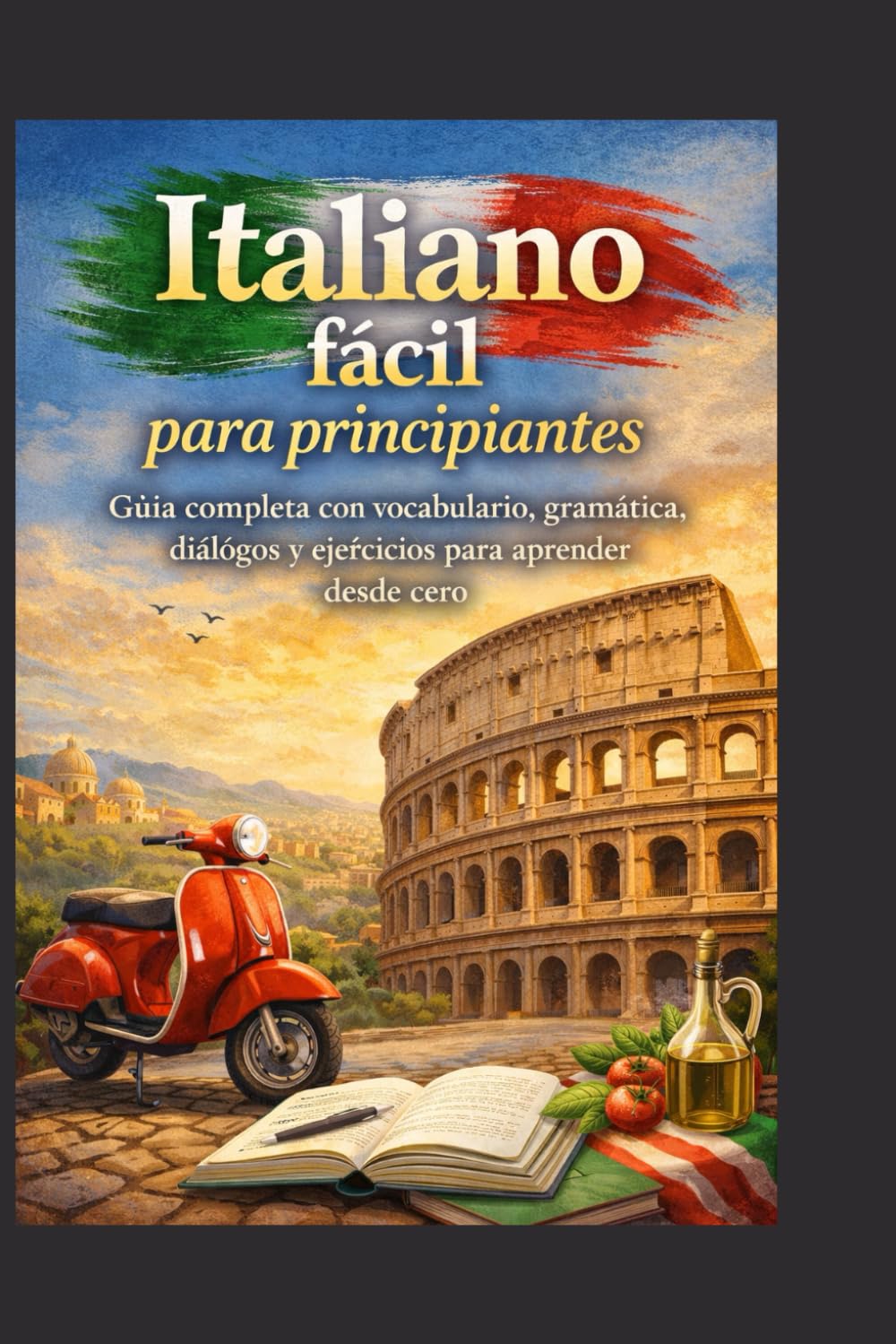 Italiano Fácil para Principiantes: Guía completa con vocabulario, gramática, diálogos y ejercicios para aprender desde cero. (Guias de Viaje)