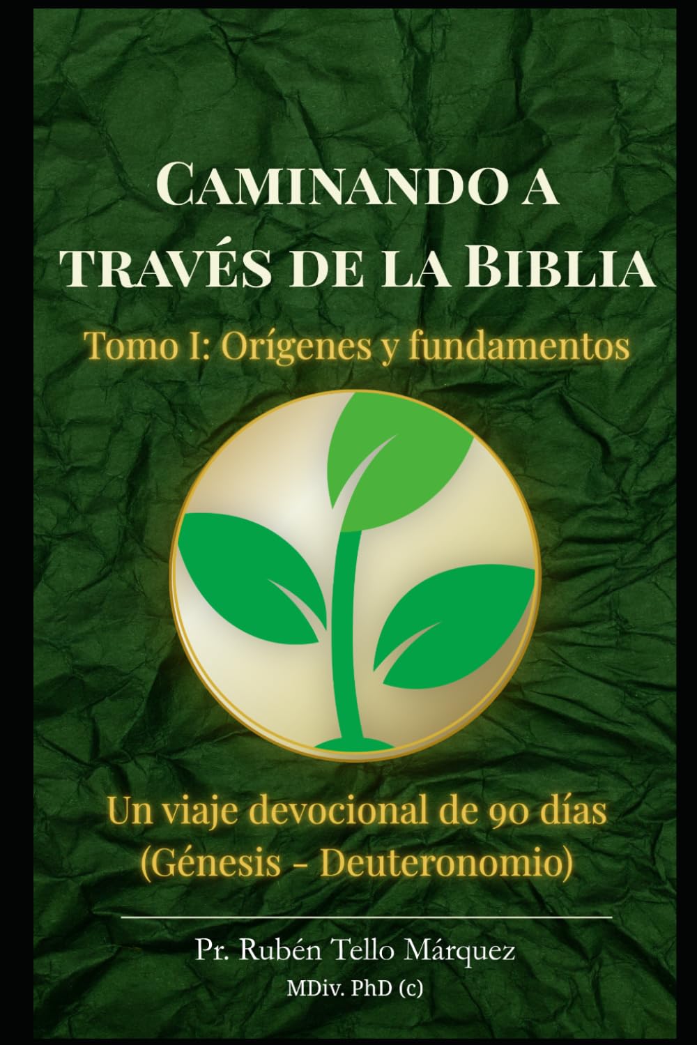 Caminando a través de la Biblia: Tomo I: Orígenes y Fundamentos: Un viaje devocional de 90 días desde Génesis hasta Deuteronomio.