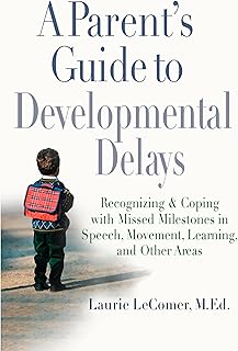 A Parent's Guide to Developmental Delays: Recognizing and Coping with Missed Milestones in Speech, Movement, Learning, andOther Areas
