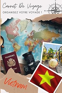 Carnet de Voyage Vietnam: Des Souvenirs Qui Durent : Votre Histoire de Voyage Commence Ici | Carnet à remplir pour un voyage | Décris ton voyage, lieux visités, repas et colle tes photos....