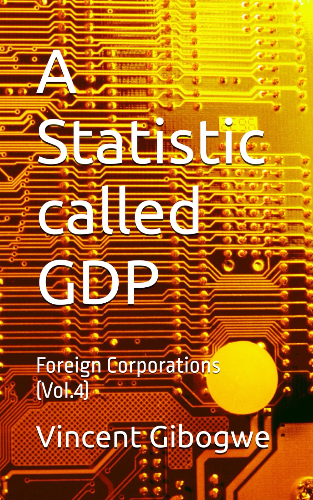 A Statistic called GDP: Foreign Corporations (Vol.4)