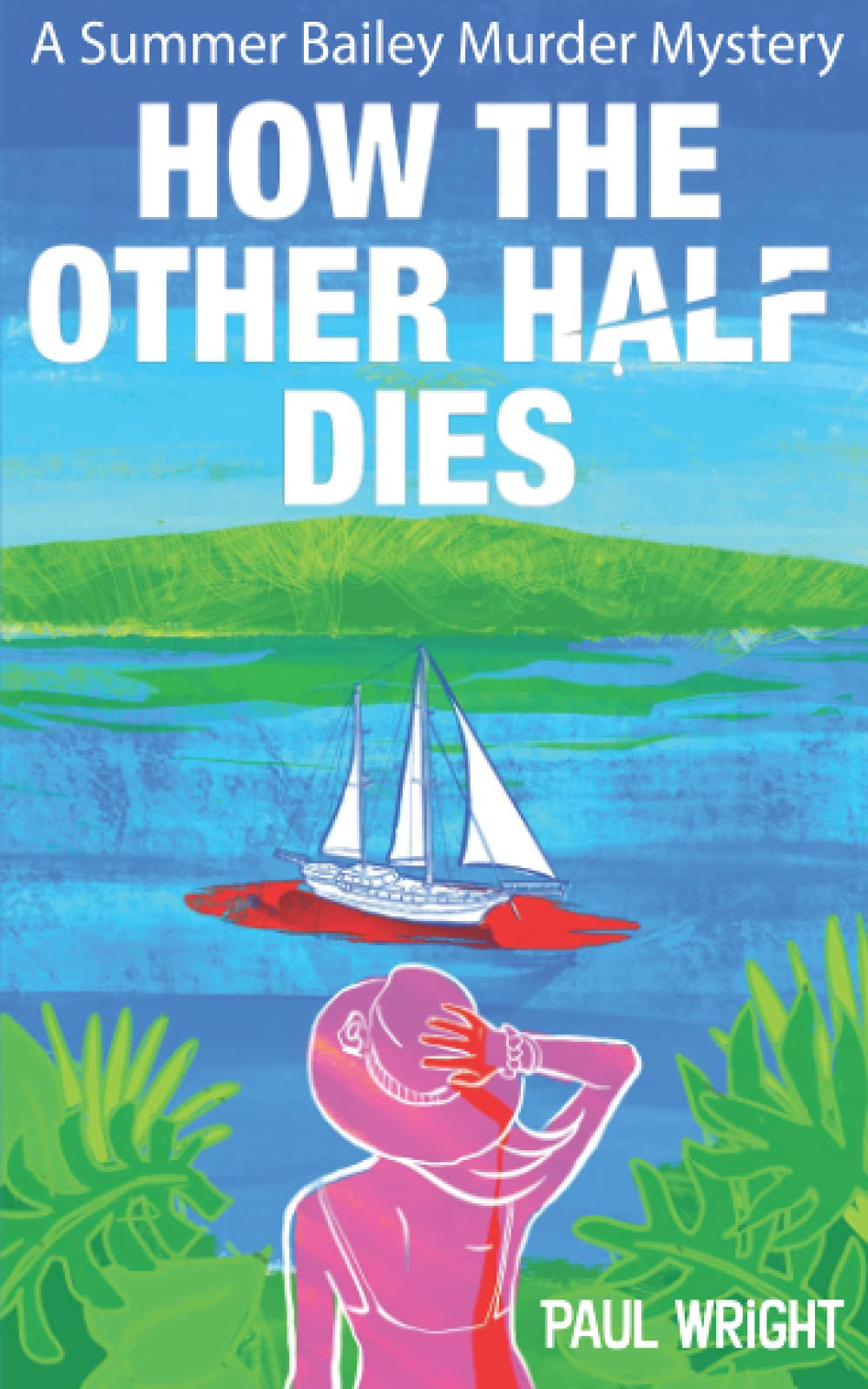 How the Other Half Dies: A Summer Bailey Cozy Murder Mystery: 1 (A Summer Bailey Murder Mystery)