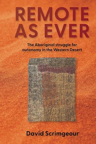 Remote as Ever: The Aboriginal Struggle for Autonomy in Australia's Western Desert