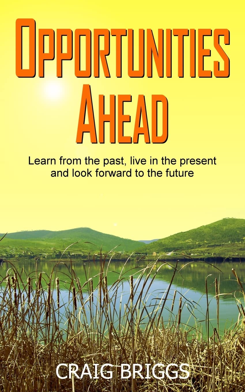 Opportunities Ahead: Learn from the past, live in the present and always look forward to the future: Volume 4 (The Journey)