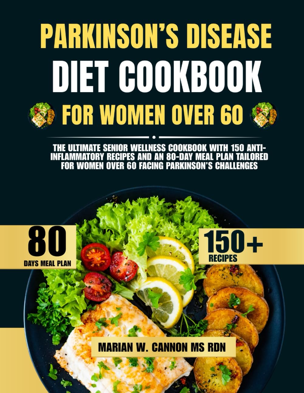 Parkinson’s Disease Diet Cookbook For Women Over 60: The Ultimate Senior Wellness Cookbook with 150 Anti-Inflammatory Recipes and an 80-Day Meal Plan