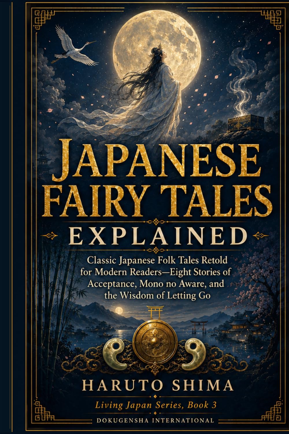 Japanese Fairy Tales Explained: Classic Japanese Folk Tales Retold for Modern Readers—Eight Stories of Acceptance, Mono no Aware, and the Wisdom of Letting Go (Living Japan Series)