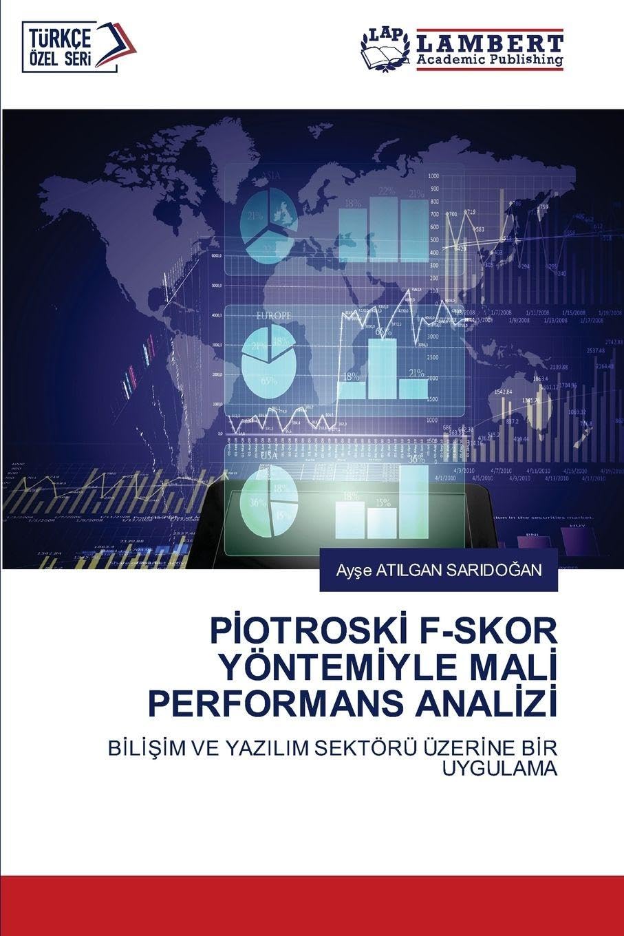 PİOTROSKİ F-SKOR YÖNTEMİYLE MALİ PERFORMANS ANALİZİ: BİLİŞİM VE YAZILIM SEKTÖRÜ ÜZERİNE BİR UYGULAMA: B¿L¿¿¿M VE YAZILIM SEKTÖRÜ ÜZER¿NE B¿R UYGULAMA