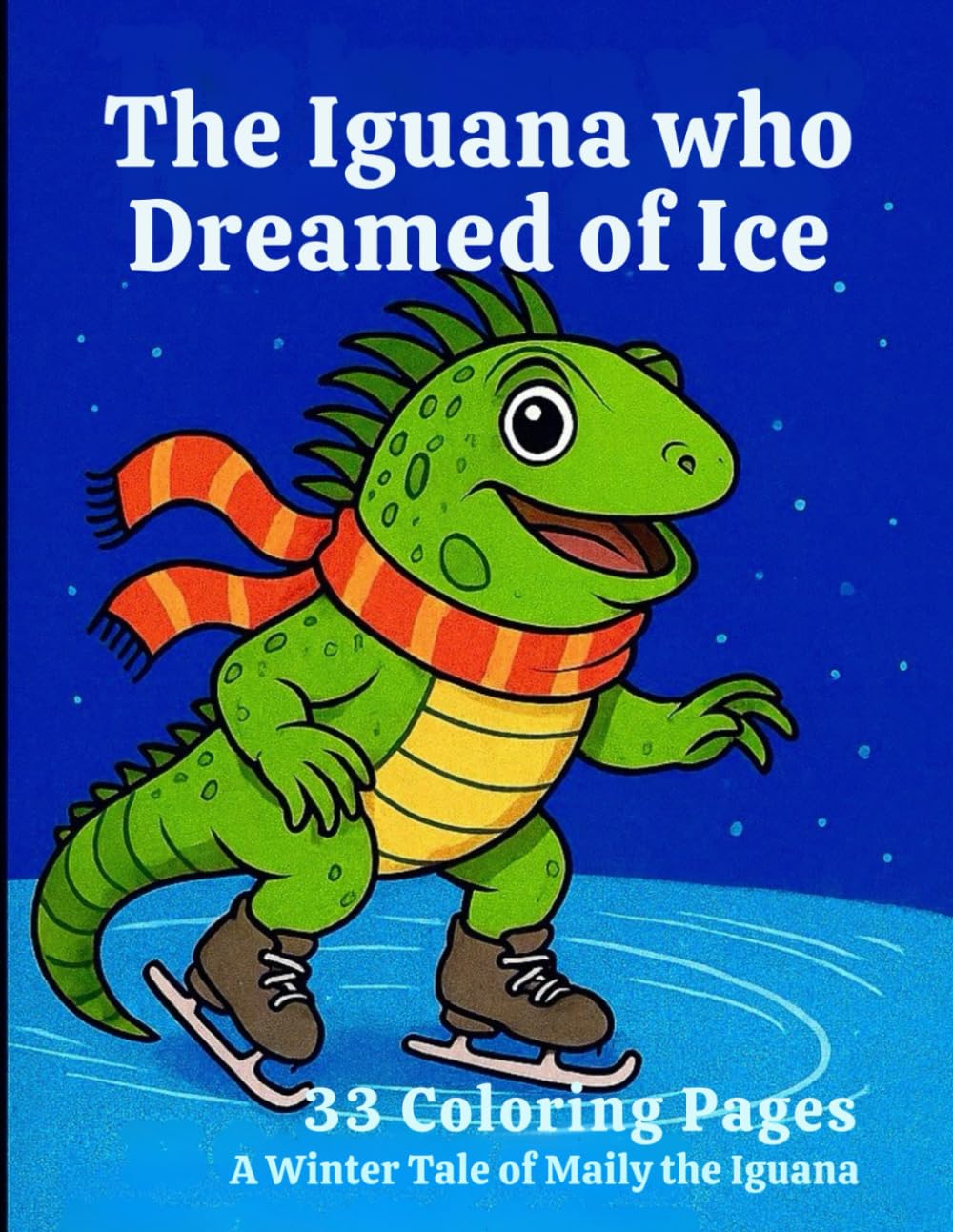 The Iguana who Dreamed of Ice: A Winter Adventure Story & Coloring Book: A heartwarming tale of courage with 33 enchanting mandala-style coloring pages (Story & Tale Coloring Books)