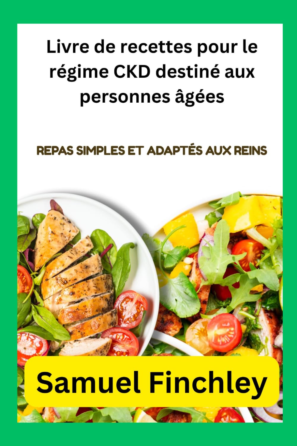 Livre de recettes pour le régime CKD destiné aux personnes âgées: Repas simples et adaptés aux reins