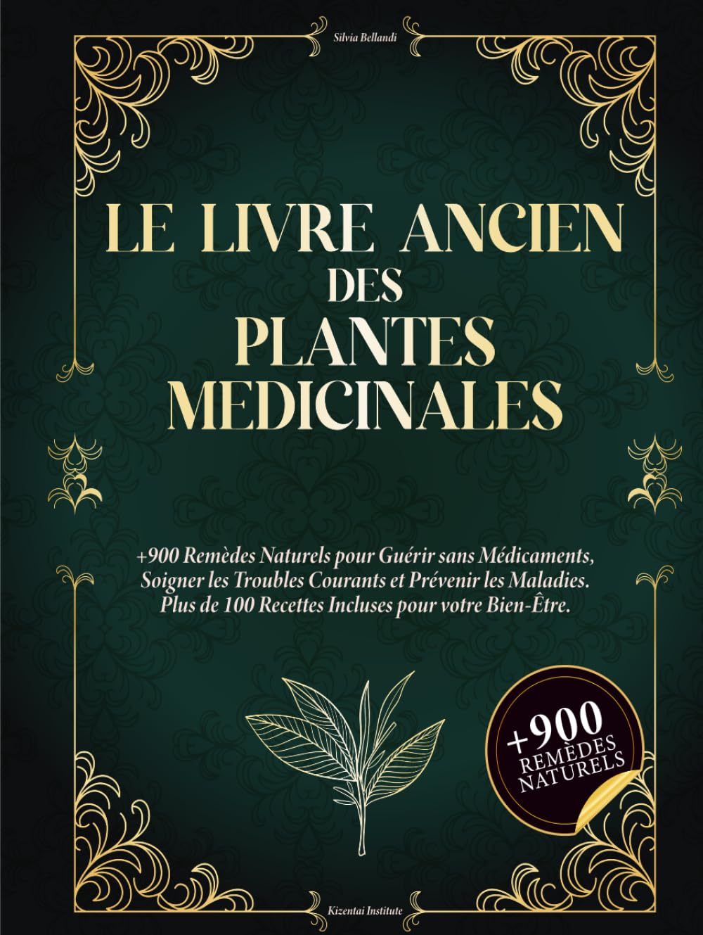 Le Livre Ancien des Plantes Médicinales: 900+ remèdes naturels pour se soigner sans médicaments, soulager les maux du quotidien et prévenir les maladies. Avec 100+ recettes bien-être.