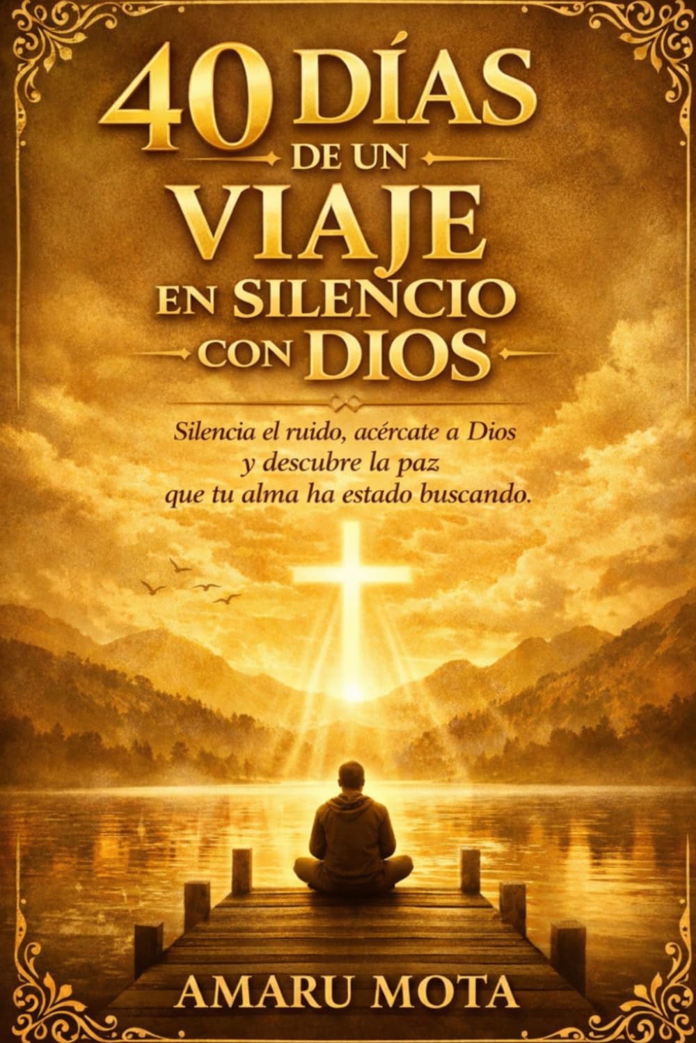 40 DÍAS DE UN VIAJE EN SILENCIO CON DIOS: Silencia el ruido, acércate más a Dios y descubre la paz que tu alma ha estado buscando