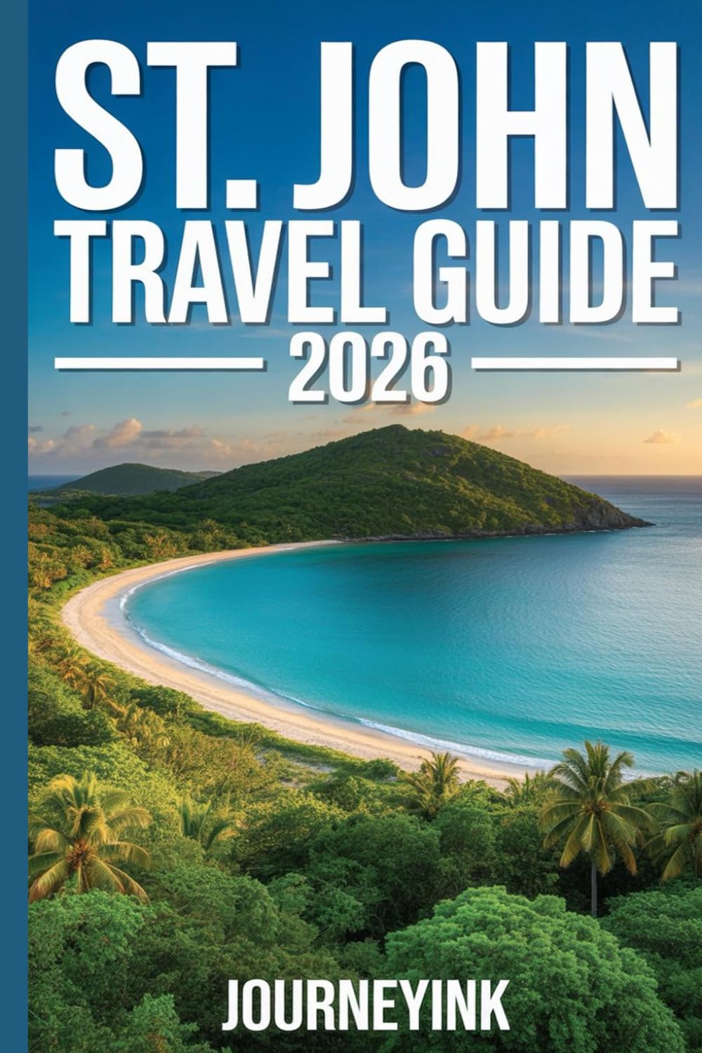 St. John Travel Guide 2026: What to See, Where to Go, and How to Do It Right