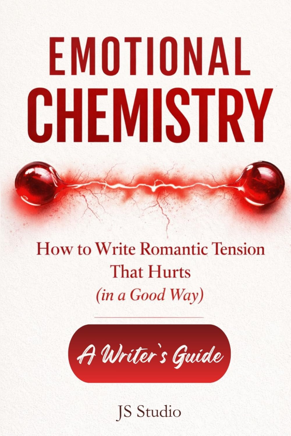 How to Write Romantic Tension That Hurts (in a Good Way): A Writer’s Guide (EMOTIONAL CHEMISTRY)