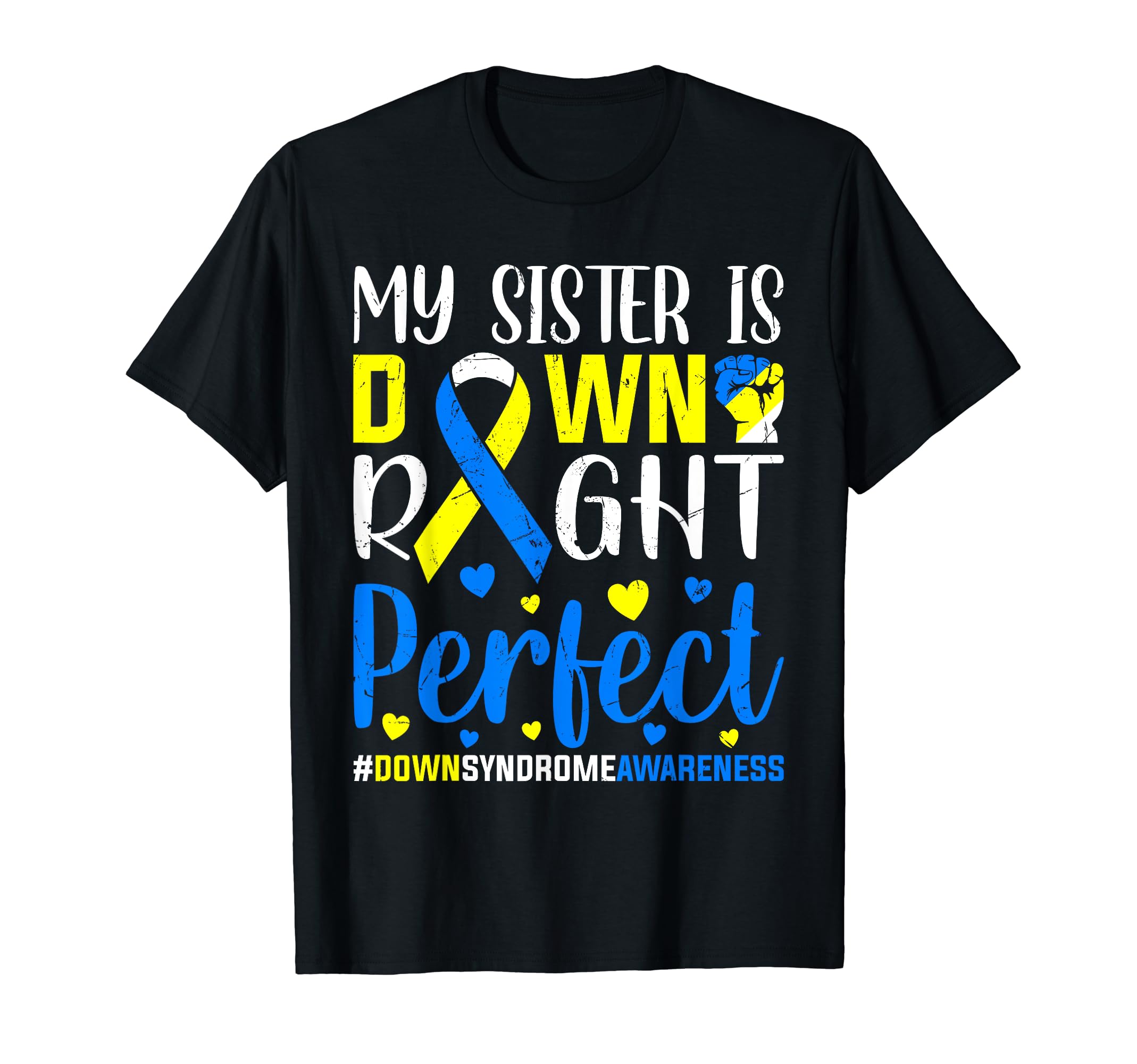 Down Syndrome Awareness Co.My Sister is Down Right Perfect Down Syndrome Awareness T-Shirt