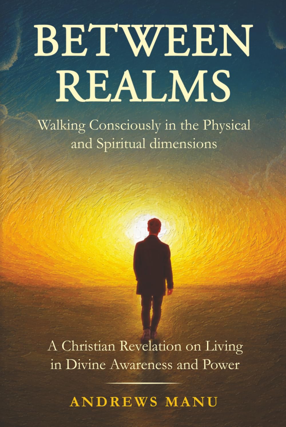 BETWEEN REALMS: Walking Consciously in the Physical and Spiritual Dimensions