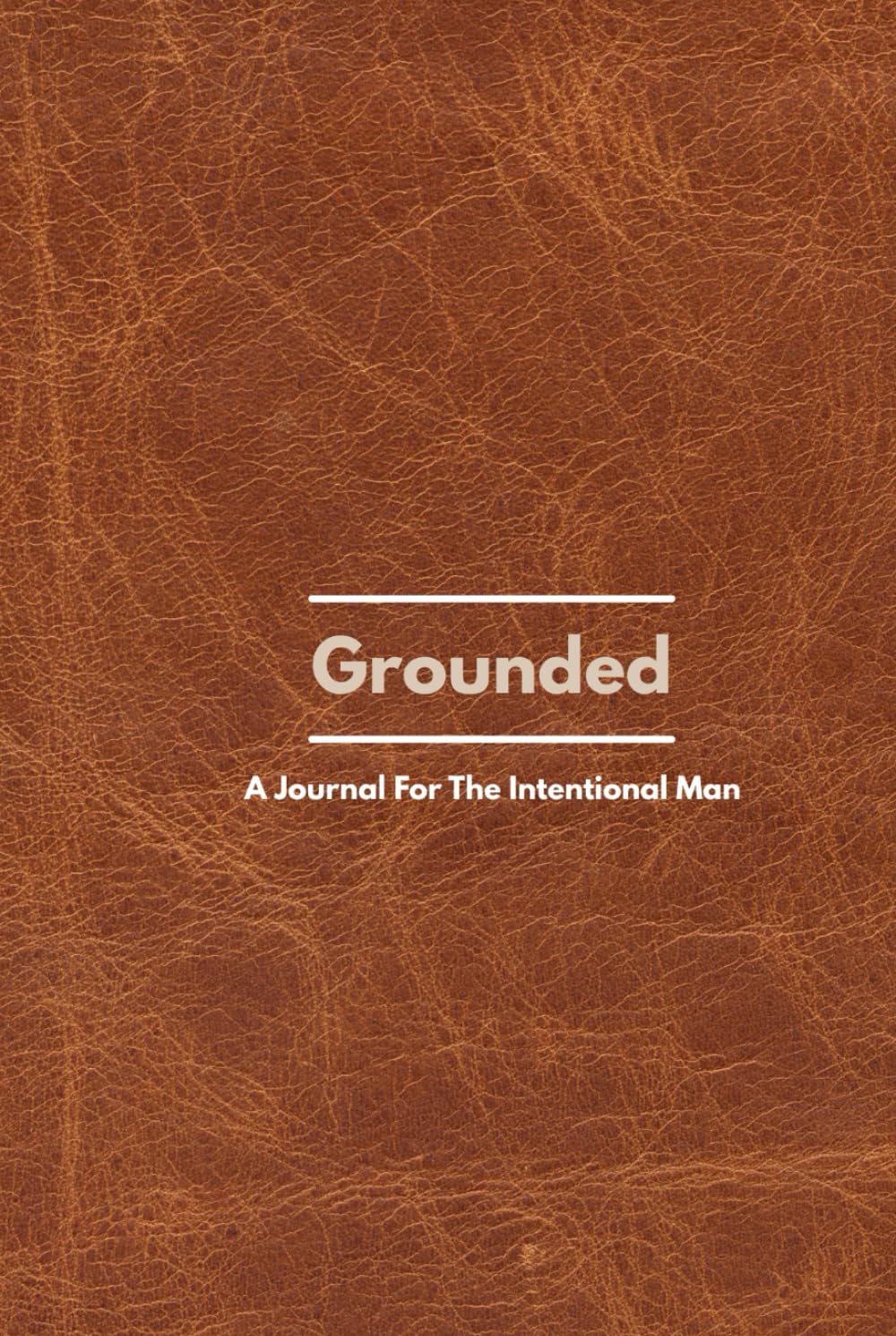 Grounded: A Journal For The Intentional Man