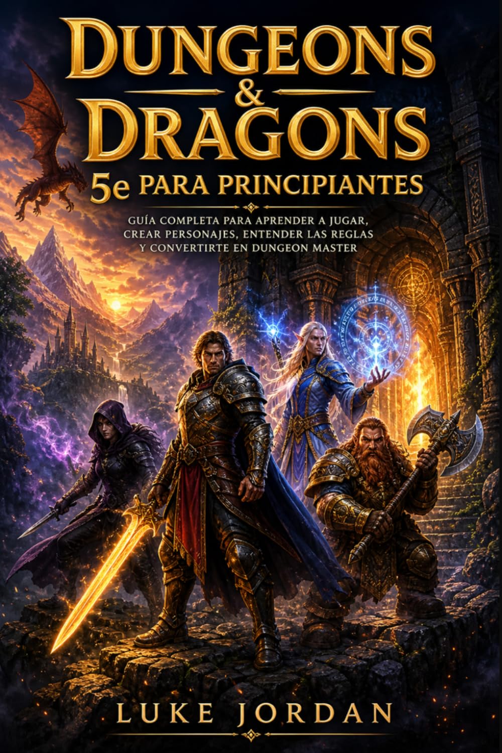 Dungeons & Dragons 5e para Principiantes: Guía Completa para Aprender a Jugar, Crear Personajes, Entender las Reglas y Convertirte en Dungeon Master