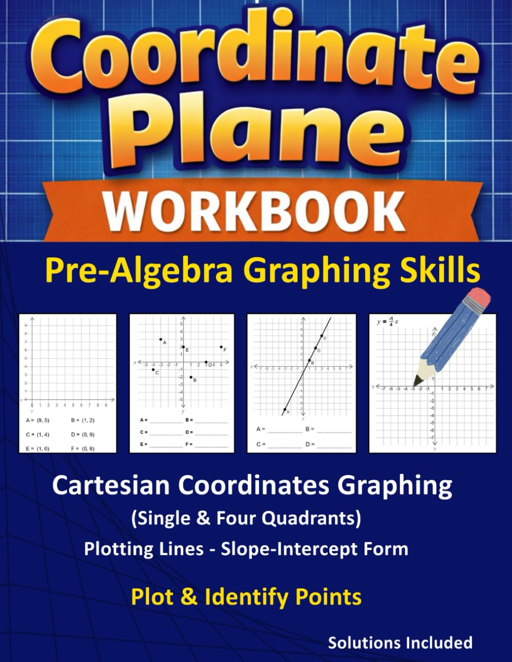 Pre-Algebra Graphing Skills Workbook: Mastering the Cartesian Coordinate Plane & Graphing Lines, 4-per-Page Practice with Solutions Included