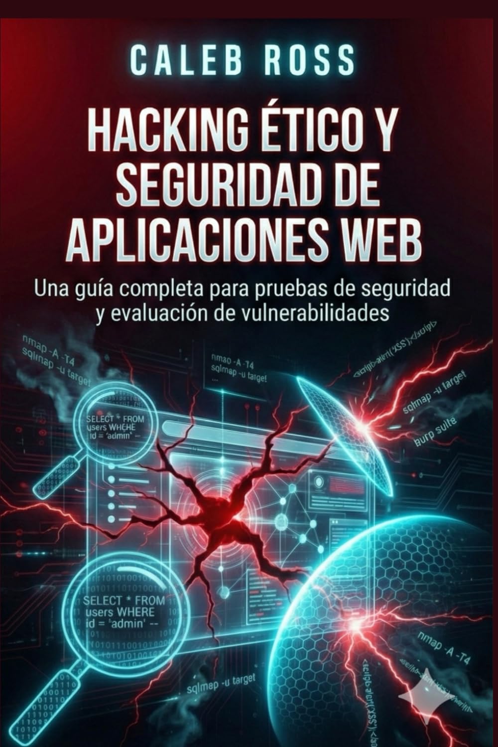Hacking ético y seguridad de aplicaciones web: Una guía completa para pruebas de seguridad y evaluación de vulnerabilidades