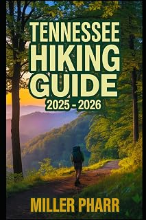 TENNESSEE HIKING GUIDE 2025 - 2026: Top Trails, hidden routes and scenic treks for every skill level.