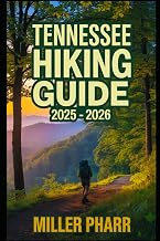 TENNESSEE HIKING GUIDE 2025 - 2026: Top Trails, hidden routes and scenic treks for every skill level.