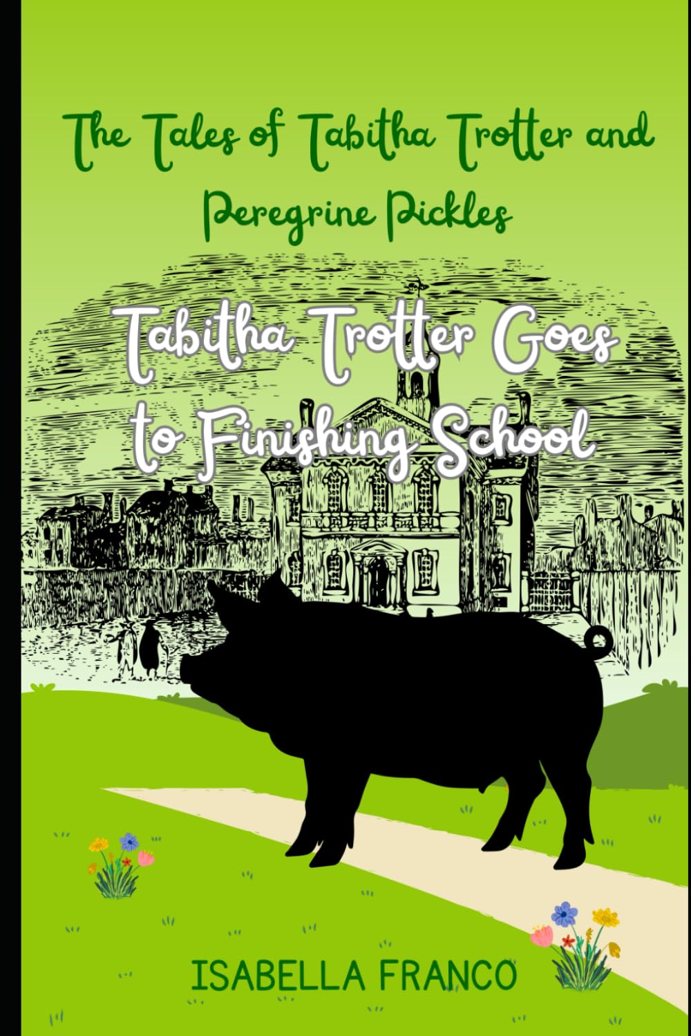 Tabitha Trotter Goes to Finishing School (The Tales of Tabitha Trotter and Peregrine Pickles)