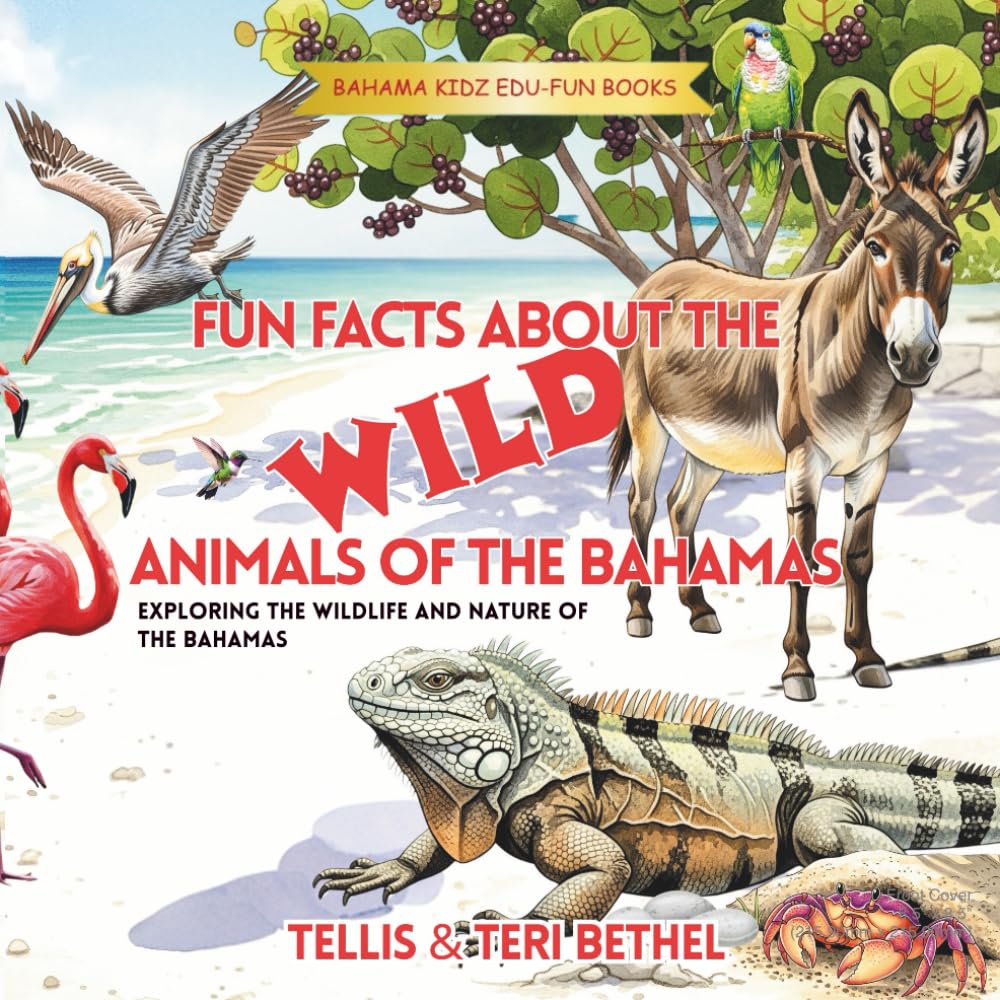 Fun Facts About the Wild Animals of The Bahamas: Exploring the Wildlife and Nature of The Bahamas (Bahama Kidz Edu-Fun Books)