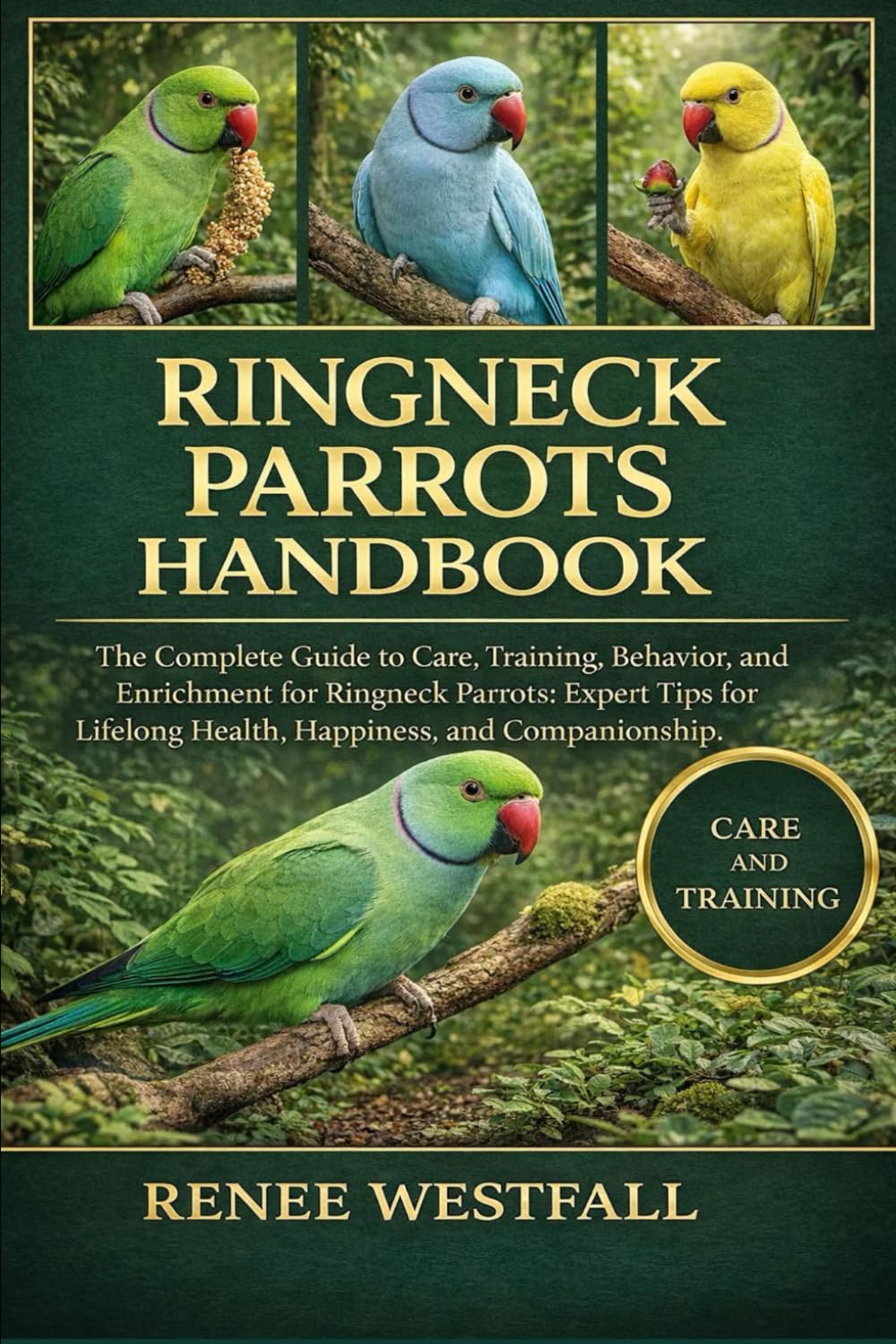 RINGNECK PARROTS HANDBOOK: hThe Complete Guide to Care, Training, Behavior, and Enrichment for Ringneck Parrots: Expert Tips for Lifelong Health, Happiness, and Companionship.