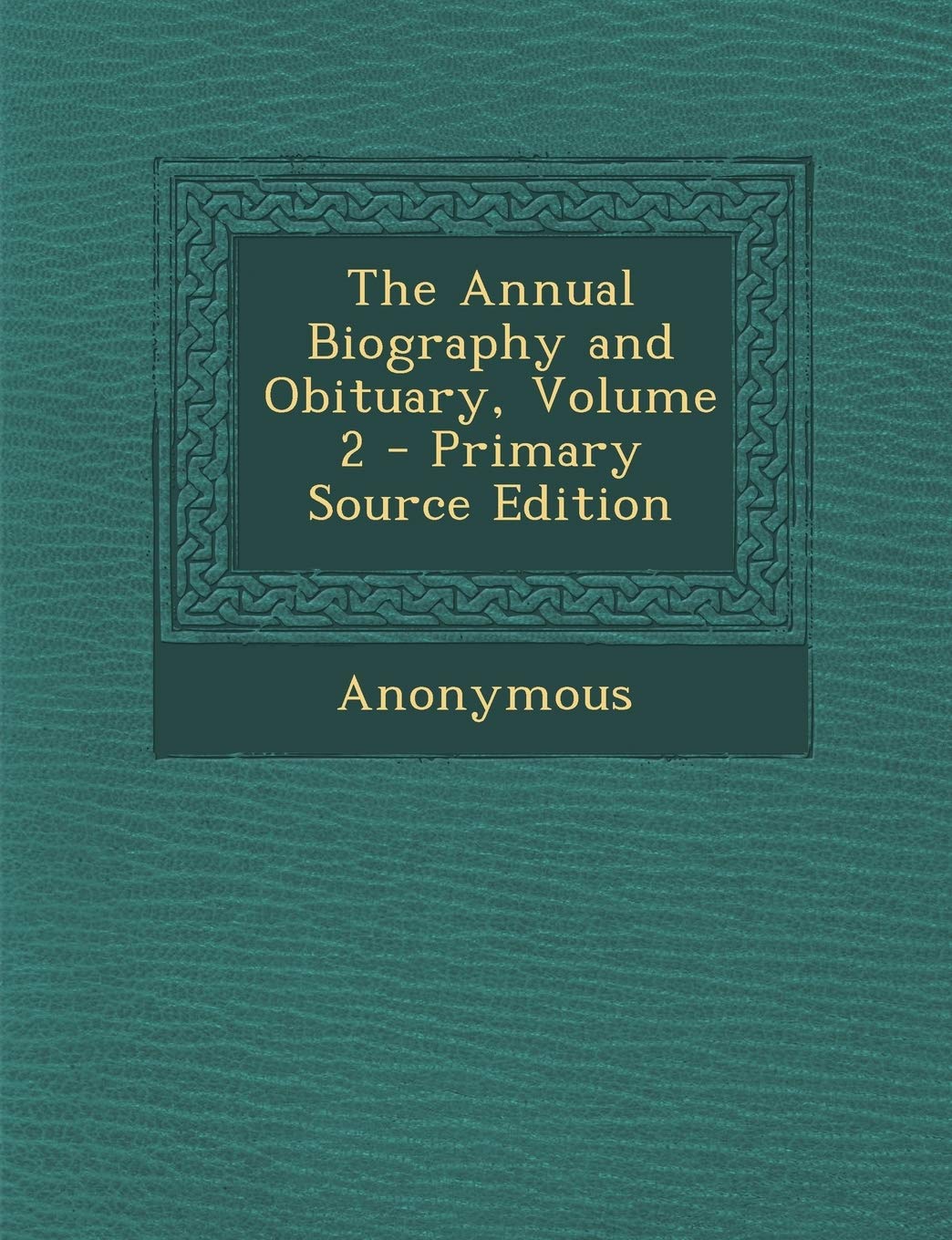 Annual Biography and Obituary, Volume 2
